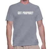 Got Propane? T-Shirt – Shirt Skills