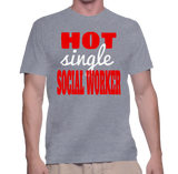 Hot Single Social Worker T-Shirt