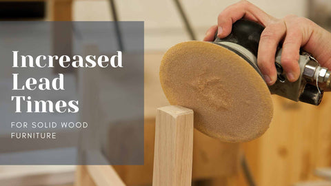 Increased Lead Times for Solid Wood Furniture