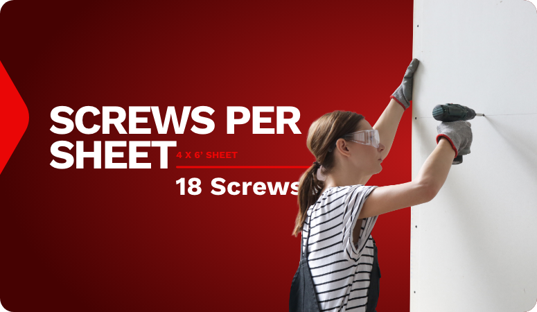 You need 18 drywall screws per 4 x 6' drywall sheet