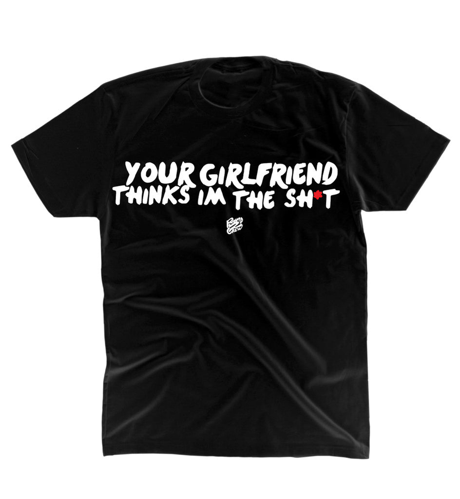 Round2Crew - Your Girlfriend Thinks I'm The Shit T-Shirt – EMPIRE