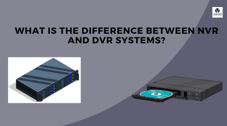 Difference Between NVR and DVR Systems