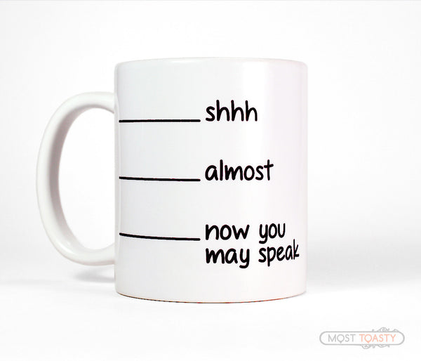 Download Shhh Almost Now You May Speak Fill Line Coffee Mug - Most Toasty