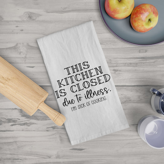 Kitchen Is Closed Due To Illness Tea Towel