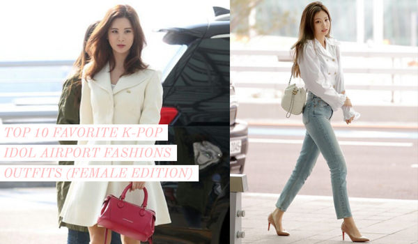 TOP 10 FAVORITE K-POP IDOL AIRPORT FASHIONS OUTFITS (FEMALE EDITION ...