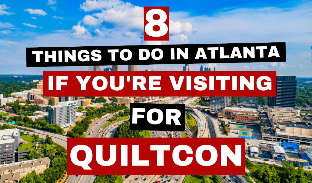 8 things to do in Atlanta if you're visiting Quiltcon