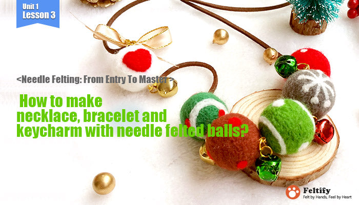needle felt tutorials for beginners --How to make necklace, bracelet and keycharm with needle felted balls
