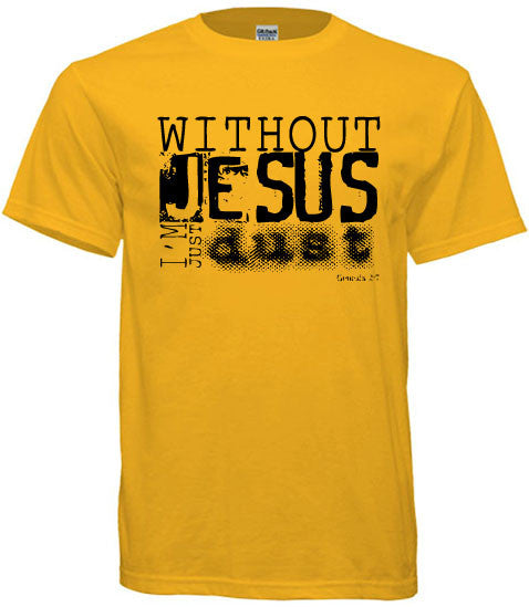 Without Jesus, I'm Just Dust – Atlanta Shirt Company