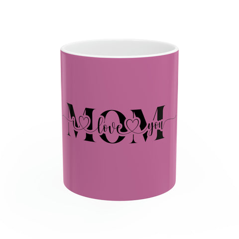 Mom I Love You Ceramic Mug