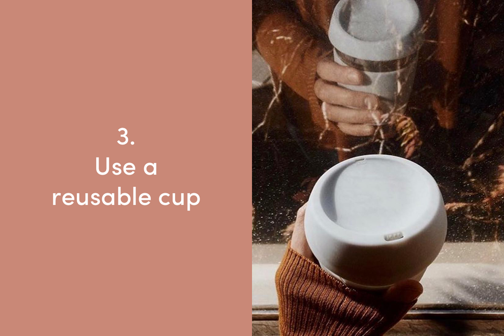 Use a reusable cup