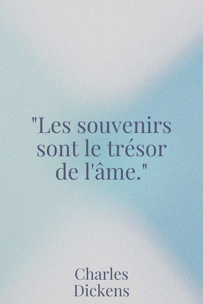 "Les souvenirs sont le trésor de l'âme." – Charles Dickens