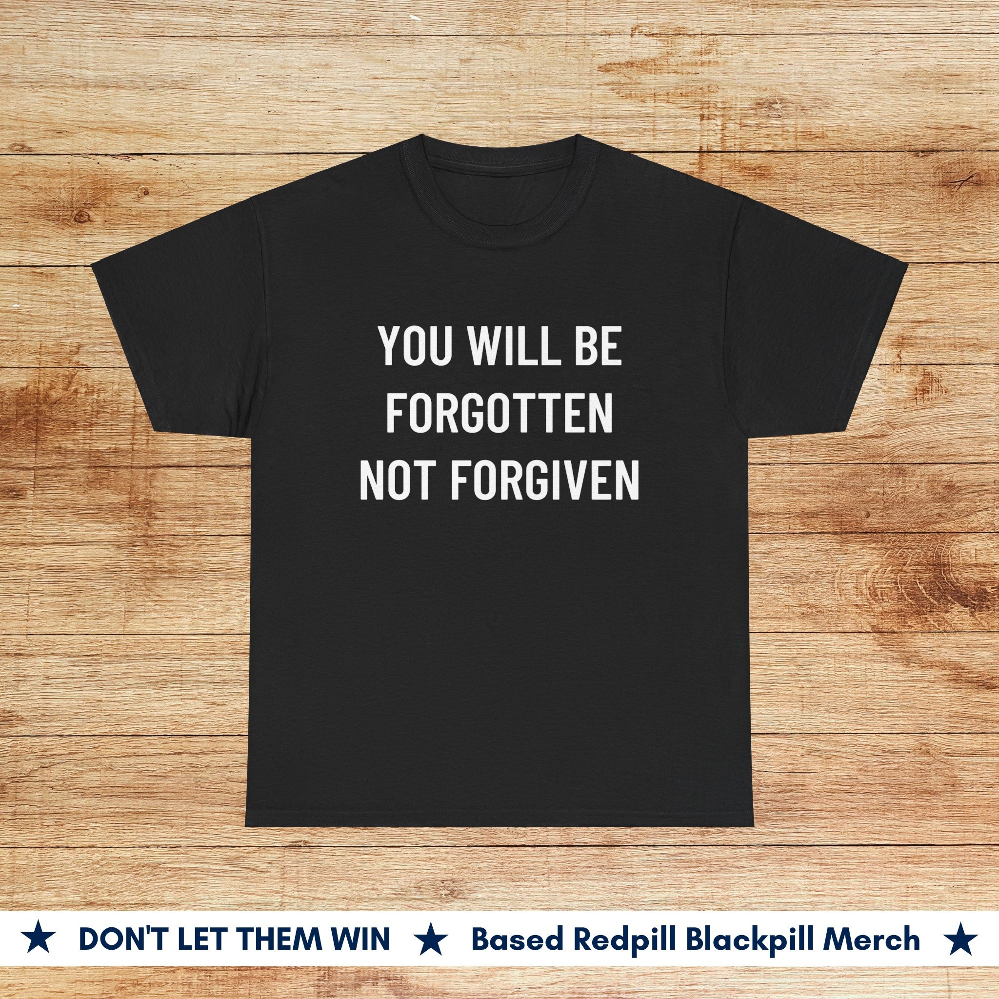 You Will Be Forgotten Not Forgiven