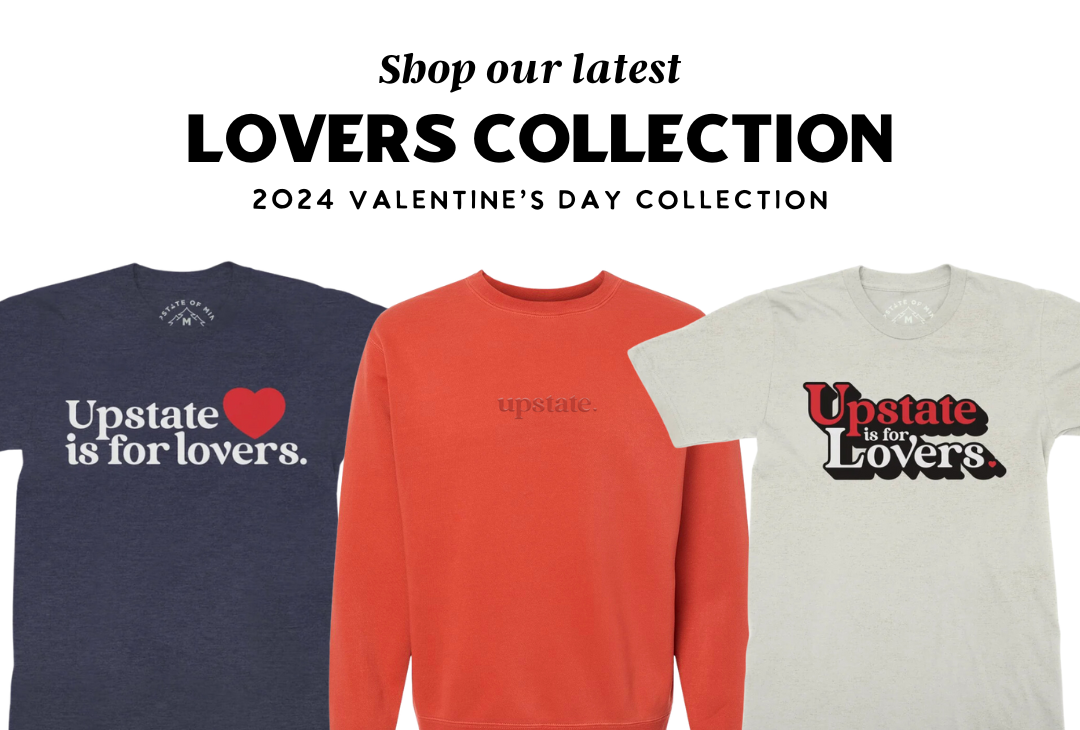 Shop our latest Upstate of Mind 2024 Lovers Collection | Upstate is for Lovers