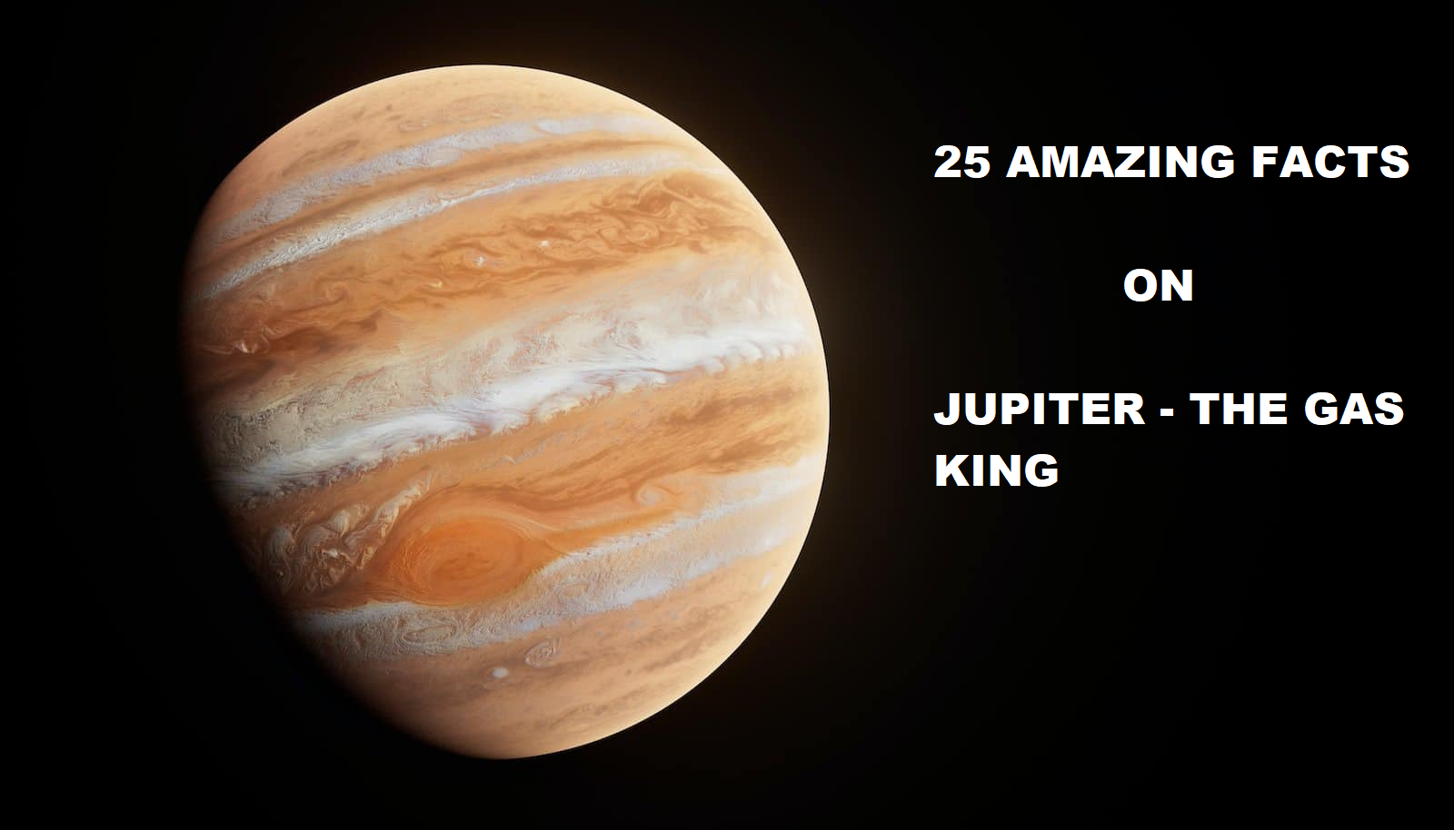 25 Amazing facts about Jupiter - The gas giant