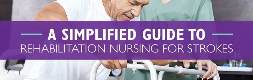 A Simplified Guide To Rehabilitation Nursing For Strokes