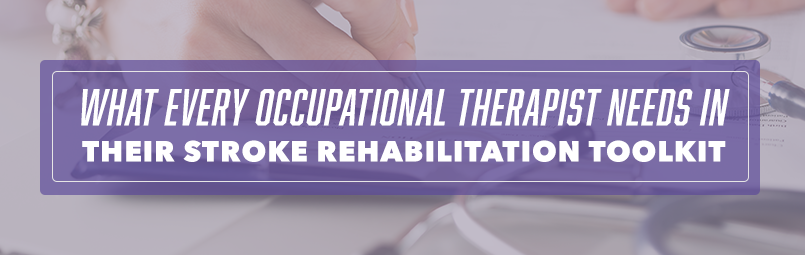 Affordable Equipment Occupational Therapists Need In Their Stroke Rehabilitation Toolkit