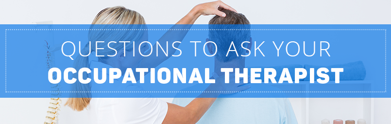 Questions to ask your occupational therapist