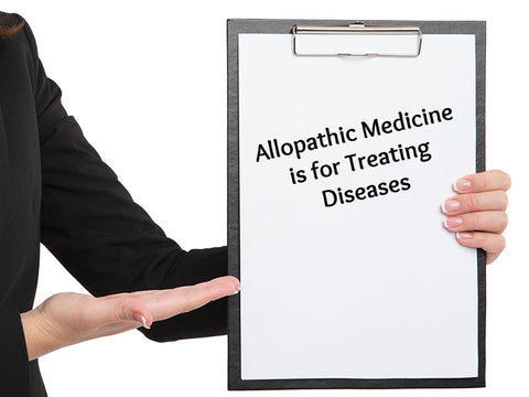 Allopathic Medicine is for Treating Diseases