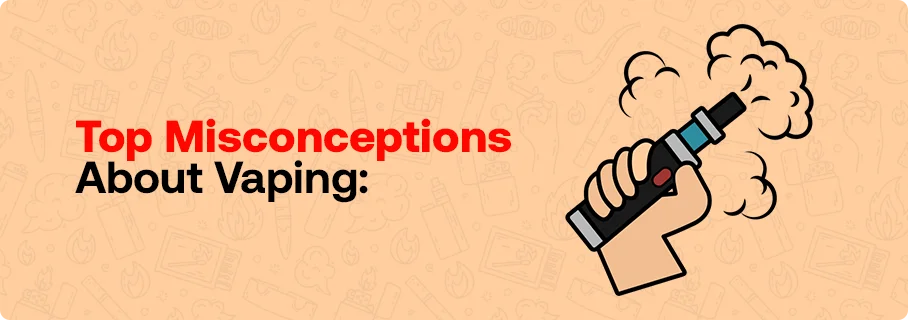 Top Misconceptions About Vaping