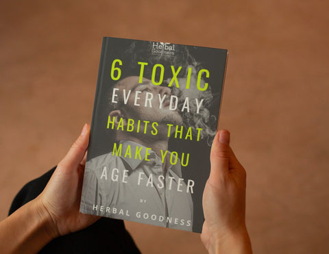 6 Toxic Everyday Habits that Make You Age Faster | Herbal Goodness Ebook