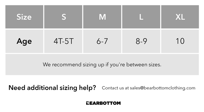 Size Small (Age 4T-5T), Medium (Age 6-7), Large (Age 8-9), X-Large (Age 10). We recommend sizing up if you're between sizes. Need additional sizing help? Contact us at sales@bearbottomclothing.com