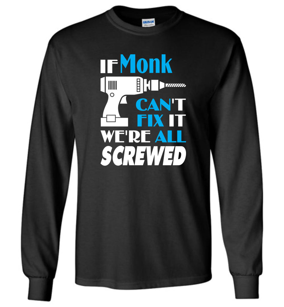 If Monk Can't Fix It We All Screwed  Monk Name Gift Ideas - Long Sleeve