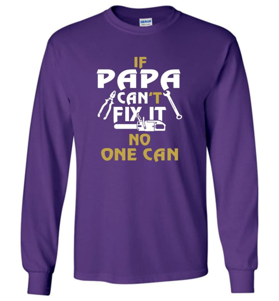 Fathers Day Gift Shirt for Papa Grandpa Father If Papa Can’t Fix It Long Sleeve T-Shirt - Purple / M
