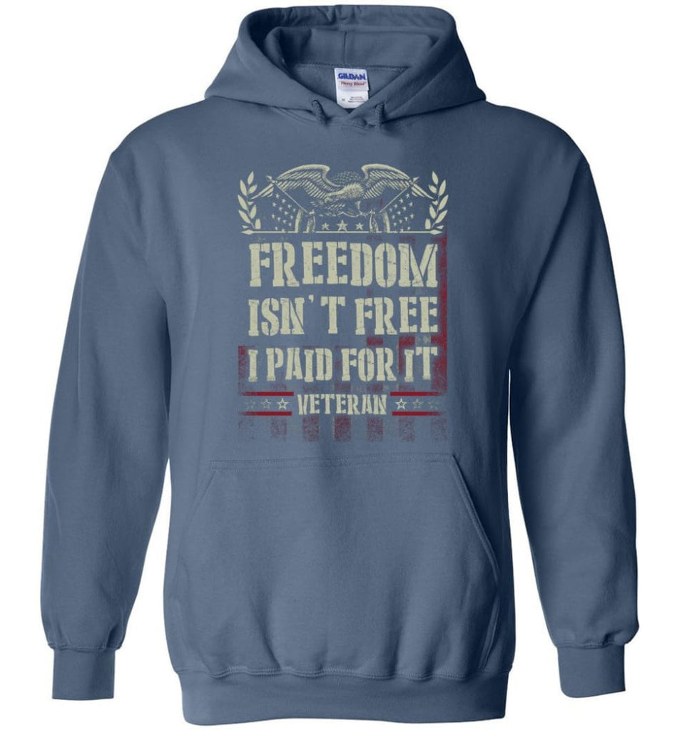 Freedom Isn’t Free I Paid For It Veteran shirt - Hoodie - Indigo Blue / M