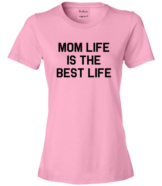 Mom Life Is The Best Mothers Day Pink Womens T-Shirt
