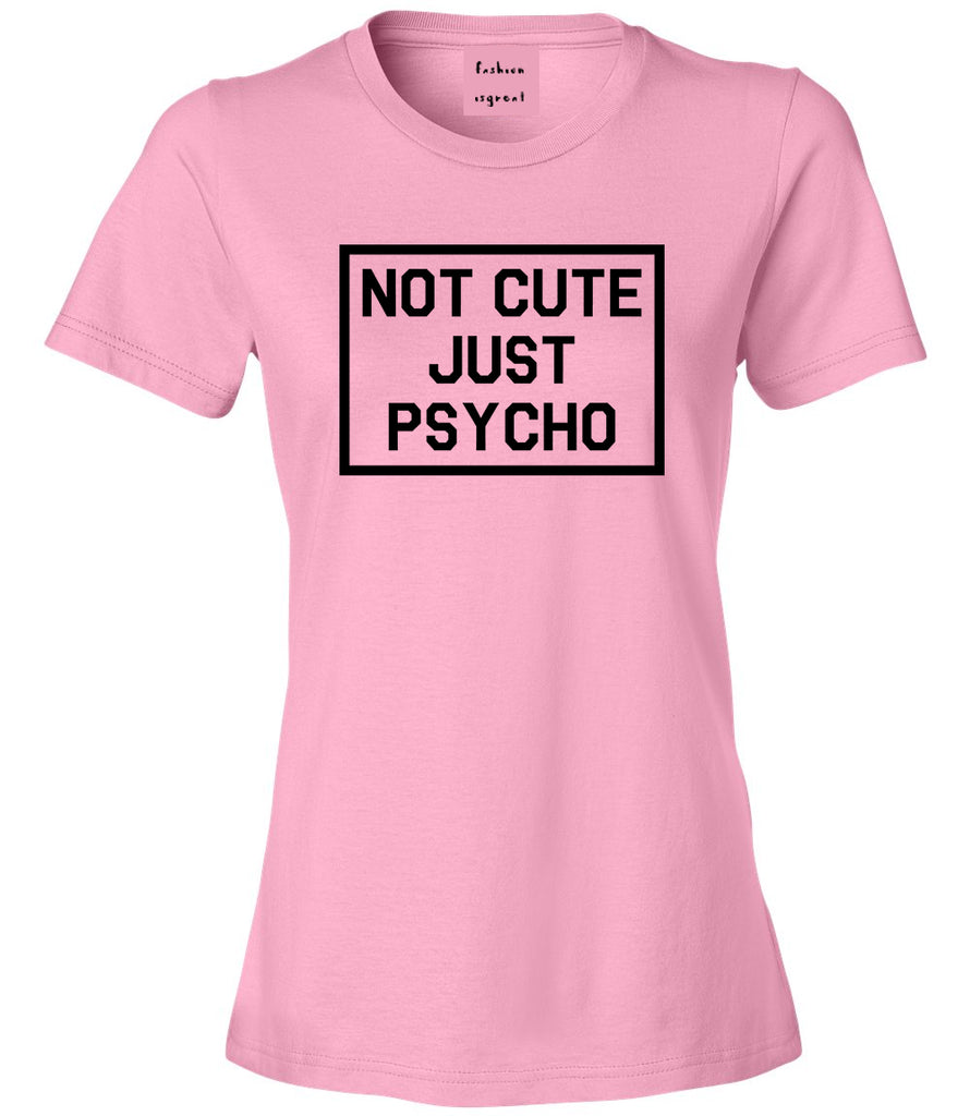 Not Cute Just Psycho T Shirt By Fashionisgreat Fashionisgreat 