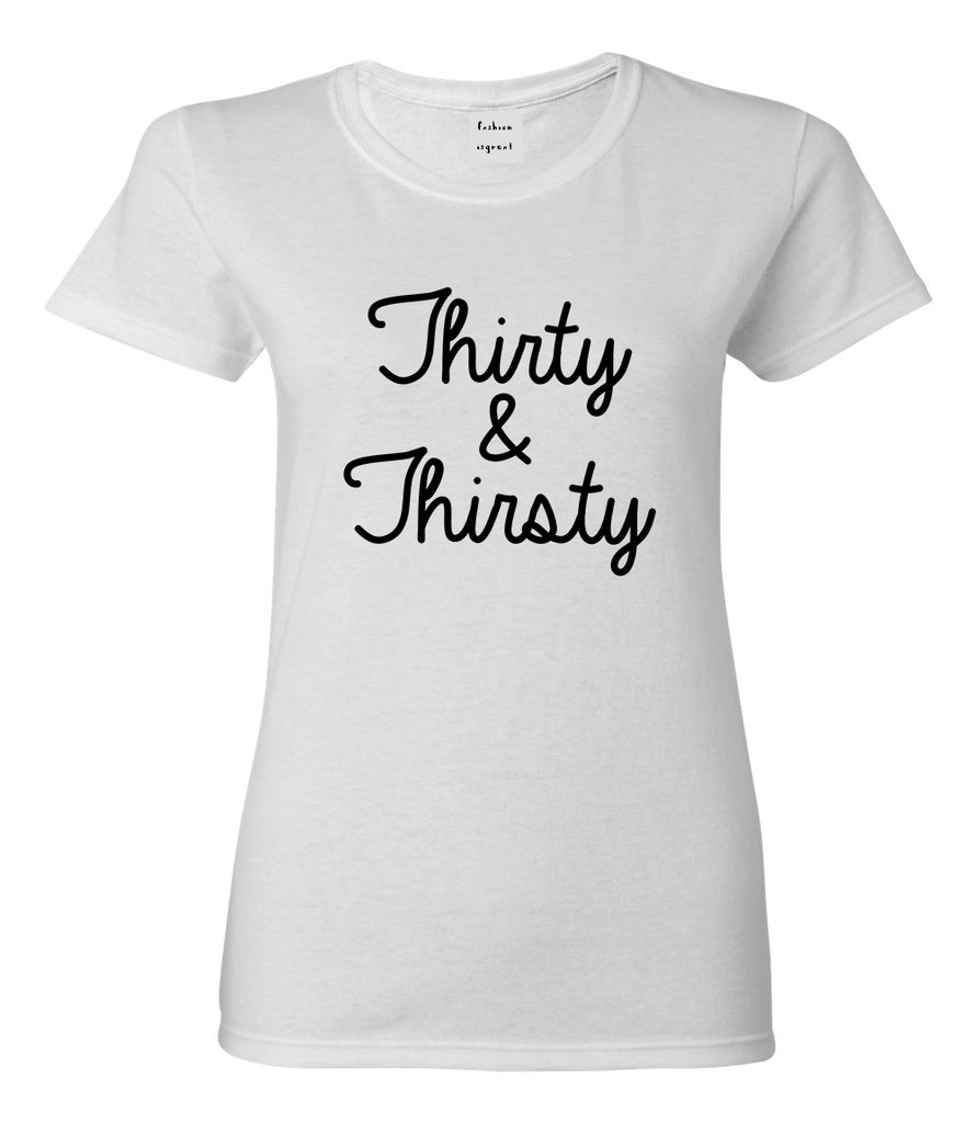 Thirty And Thirsty 30th Birthday Party Womens Graphic T-Shirt by ...