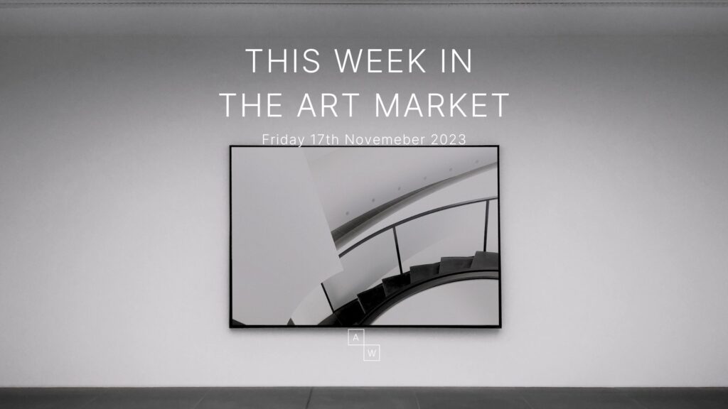 This Week in the Art Market – Friday 17th November 2023