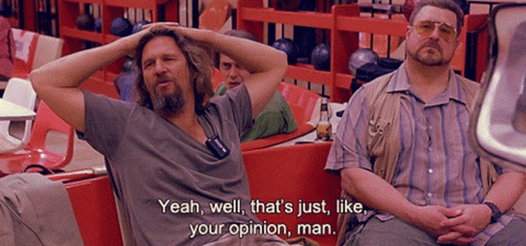 jeff bridges as the dude in the big lebowski scene where he says yeah well that's just like your opinion man