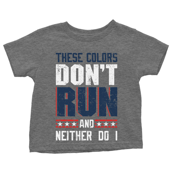 These Colors Don't Run And Neither Do I - Toddlers | American AF - AAF ...