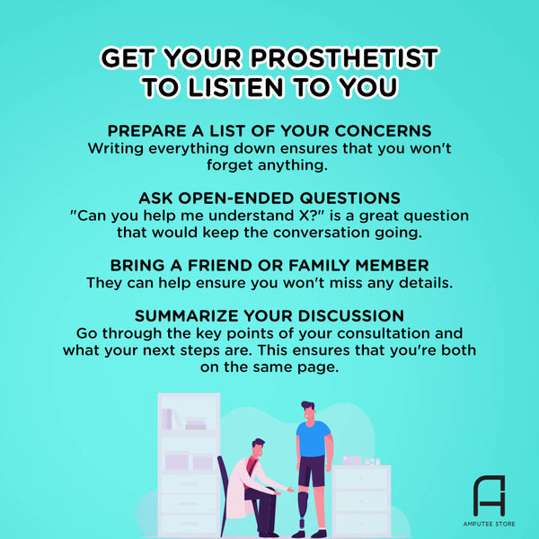 Tips on how to get your prosthetist to listen to you.
