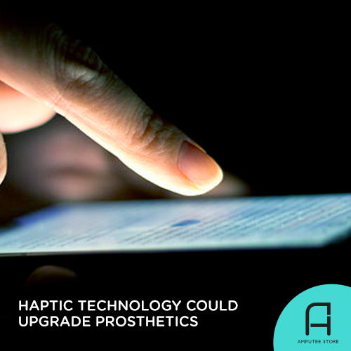 Haptic technology could upgrade prosthetics.