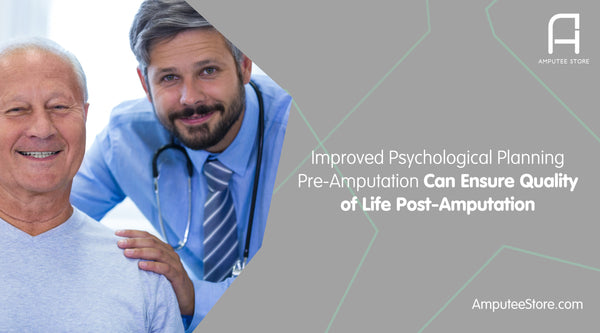 Improved psychological planning pre-amputation can ensure quality of life post-amputation