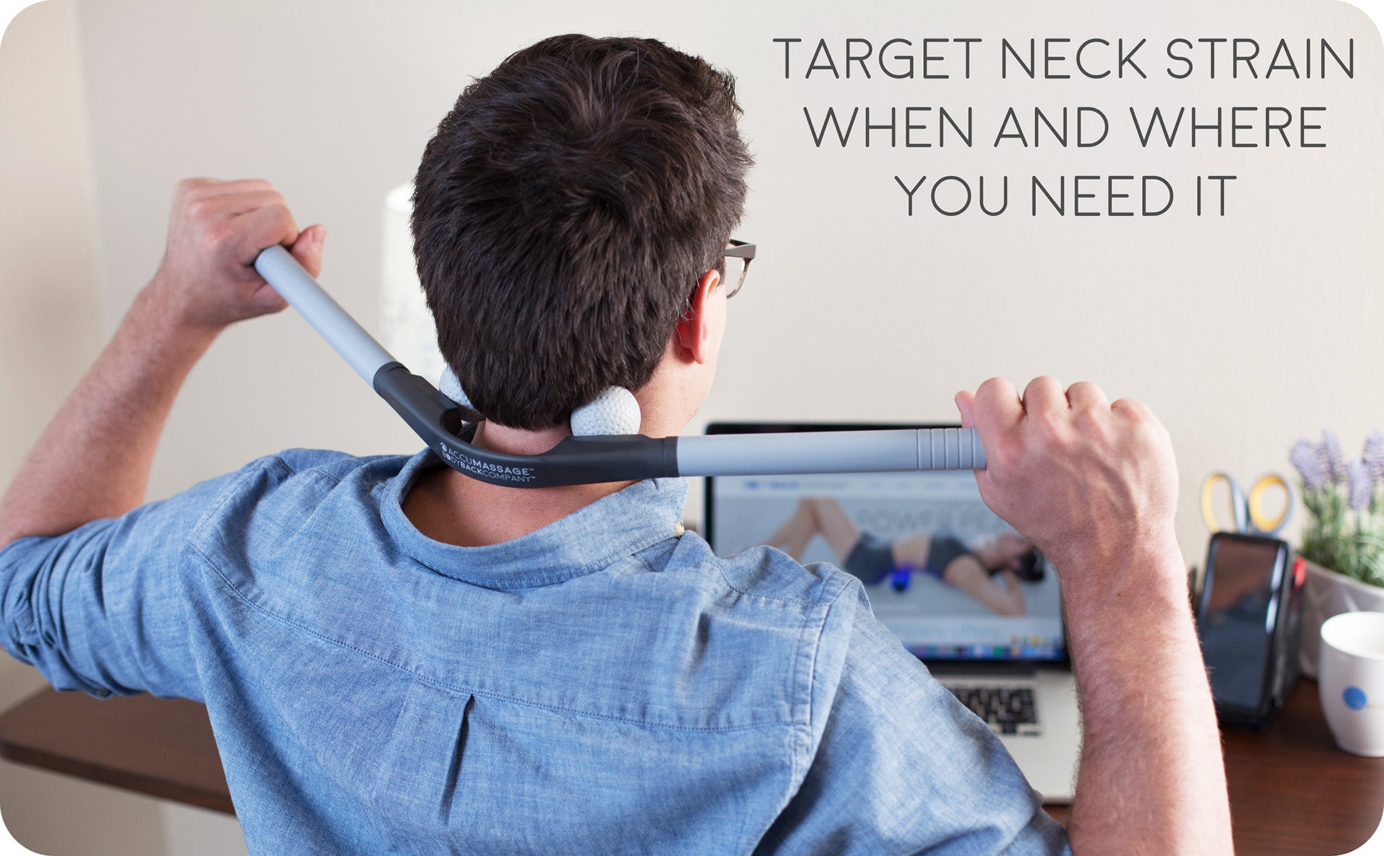 Target Neck Strain When and Where you Need It