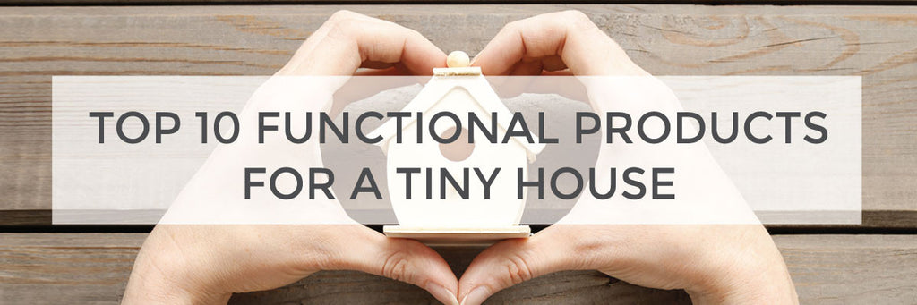 Top 10 functional products for a tiny house