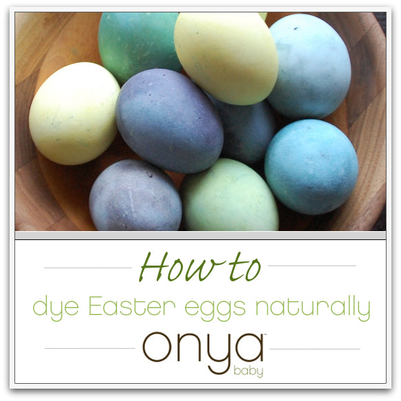 Naturally dyed Easter Eggs with Onya Baby