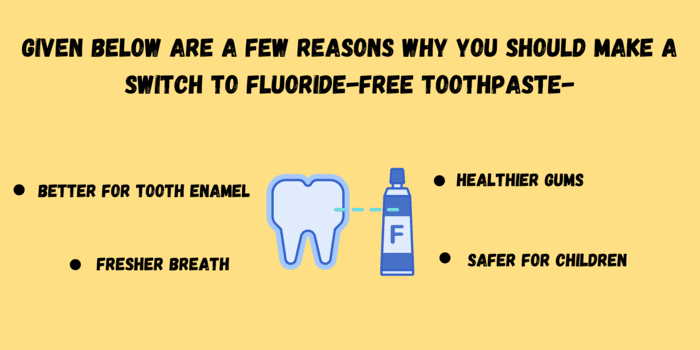 Given below are a few reasons why you should make a switch to fluoride-free toothpaste-