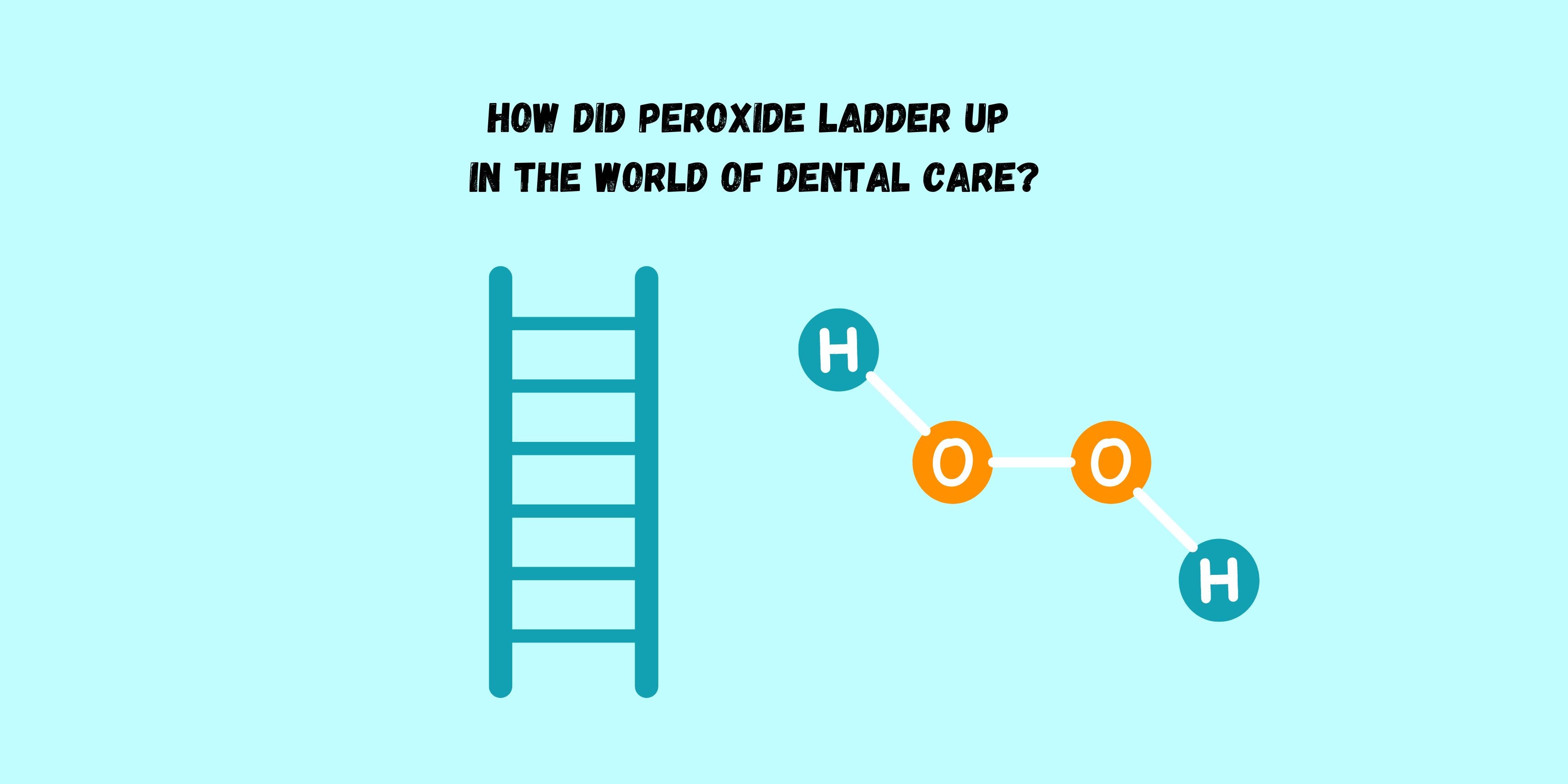 How did peroxide ladder up in the world of dental care