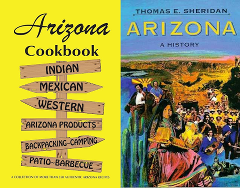 Arizona Cookbook covers by Al Fischer and Arizona A History by Thomas E Sheridan