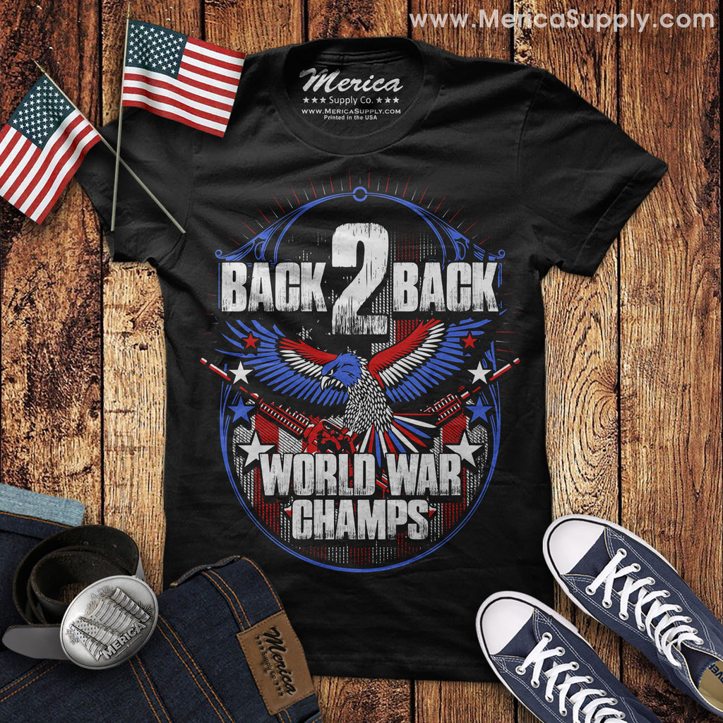 Back 2 Back World War Champs T Shirt Badass Patriotic Shirt Usa Tee Merica Supply Co