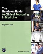 The hands-on guide to clinical reasoning in medicine