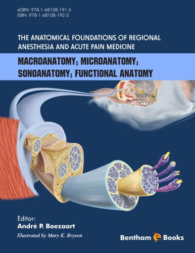 The anatomical foundations of regional anesthesia and acute pain medicine : macroanatomy, microanatomy, sonoanatomy, functional anatomy