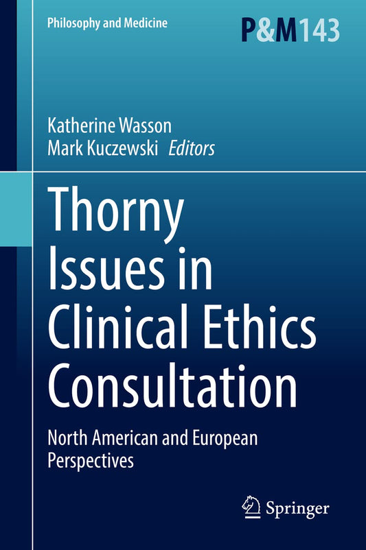 Thorny Issues in Clinical Ethics Consultation: North American and European Perspectives