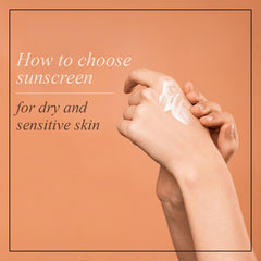 how to choose and apply sunscreen for dry and sensitive skin