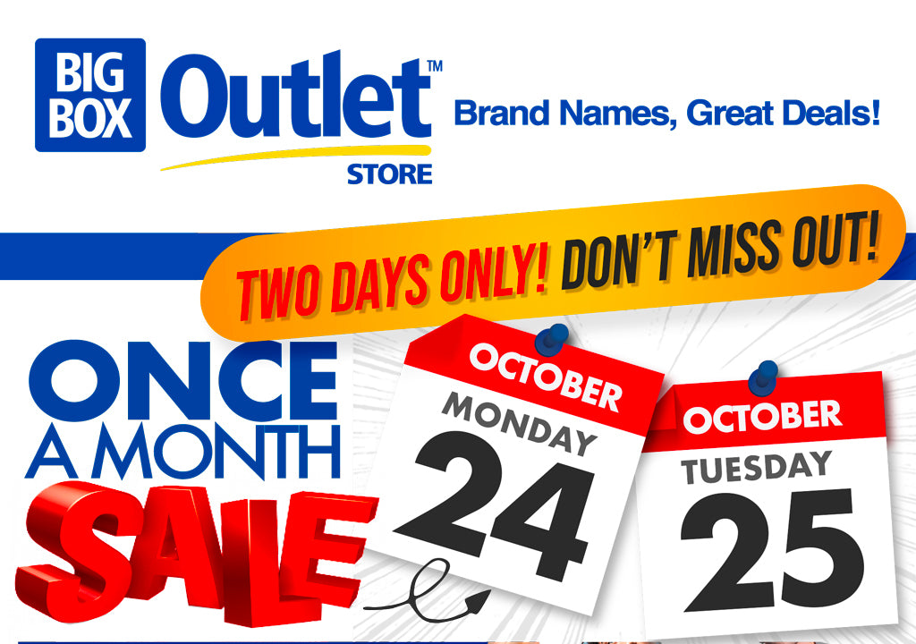 BIG BOX OUTLET STORE ONCE A MONTH SALE OCTOBER 24-25 TWO DAYS ONLY! DON'T MISS OUT!