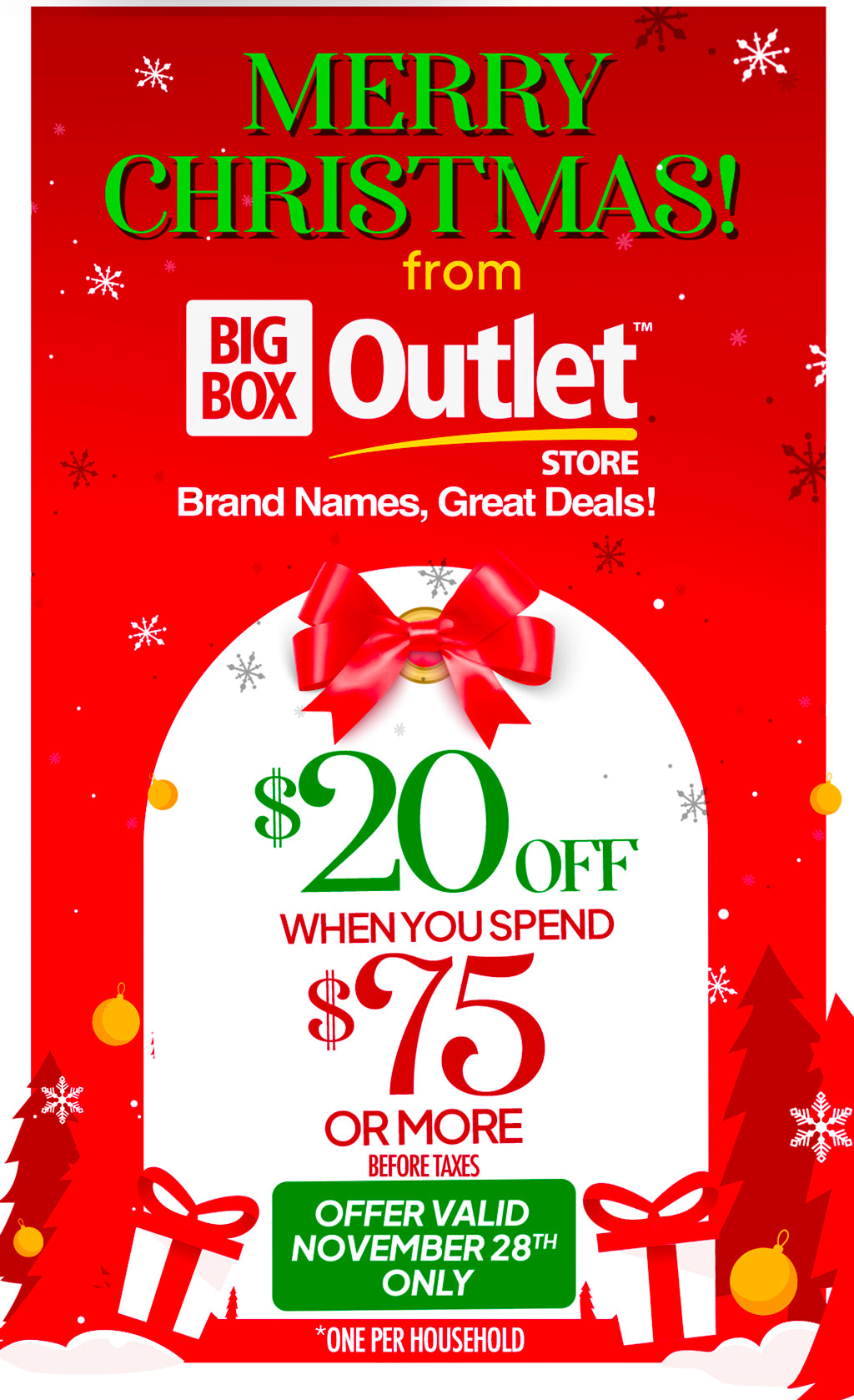 MERRY CHRISTMAS FROM BIG BOX OUTLET STORE! €20 OFF WHEN YOU SPEND €75 OR MORE BEFORE TAXES! OFFER VALID NOVEMBER 28 ONLY!